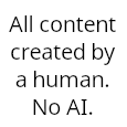 All content created by a human. No AI.